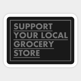 Support Your Local Grocery Store Sticker